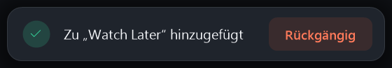 Hinweis: Zu „Watch Later“ hinzugefügt, mit Rückgängig-Knopf